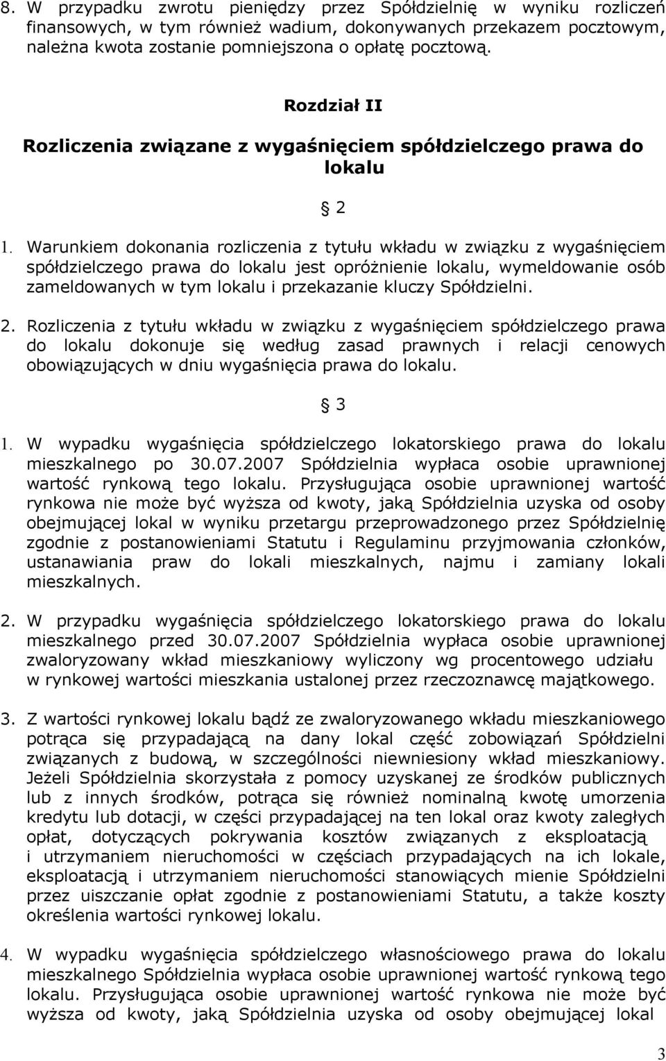 Warunkiem dokonania rozliczenia z tytułu wkładu w związku z wygaśnięciem spółdzielczego prawa do lokalu jest opróżnienie lokalu, wymeldowanie osób zameldowanych w tym lokalu i przekazanie kluczy