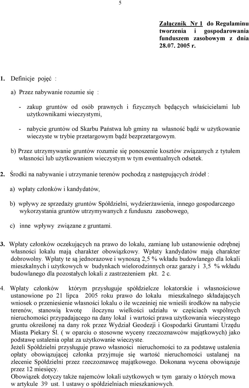 Definicje pojęć : a) Przez nabywanie rozumie się : - zakup gruntów od osób prawnych i fizycznych będących właścicielami lub użytkownikami wieczystymi, - nabycie gruntów od Skarbu Państwa lub gminy na