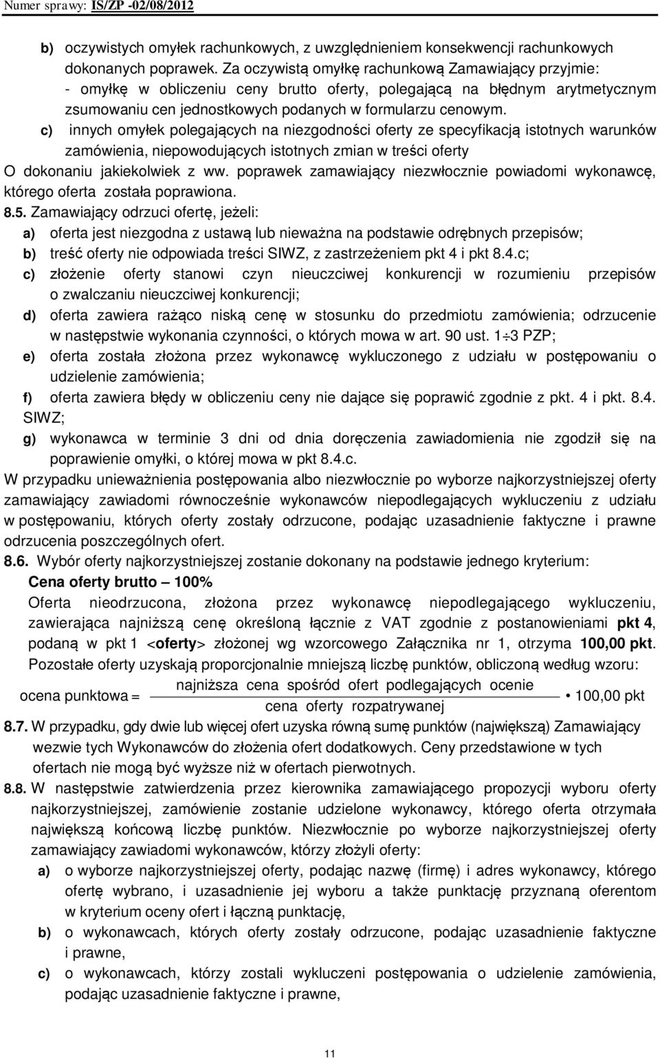 c) innych omyłek polegających na niezgodności oferty ze specyfikacją istotnych warunków zamówienia, niepowodujących istotnych zmian w treści oferty O dokonaniu jakiekolwiek z ww.