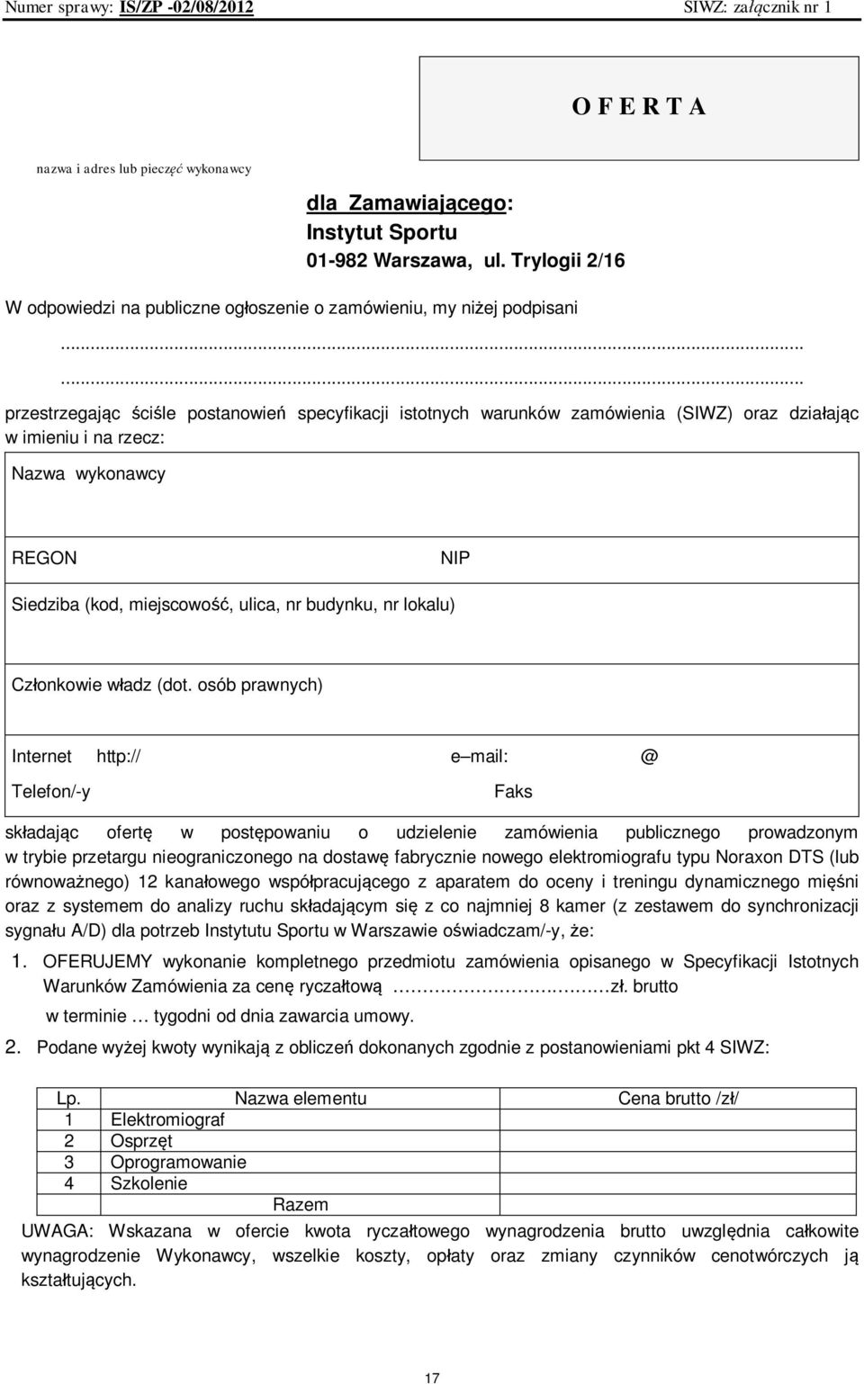 ..... przestrzegając ściśle postanowień specyfikacji istotnych warunków zamówienia (SIWZ) oraz działając w imieniu i na rzecz: Nazwa wykonawcy REGON NIP Siedziba (kod, miejscowość, ulica, nr budynku,