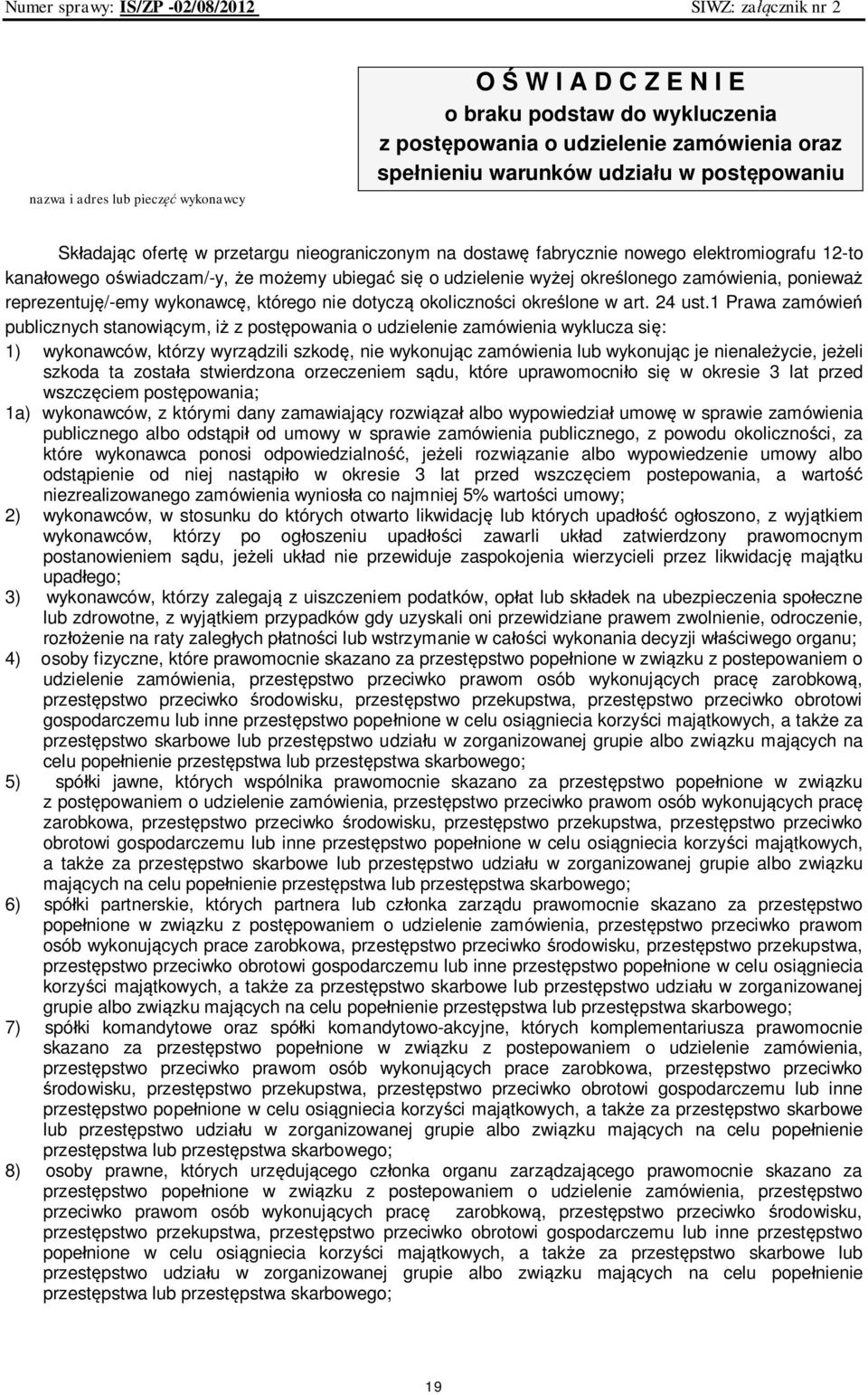 reprezentuję/-emy wykonawcę, którego nie dotyczą okoliczności określone w art. 24 ust.