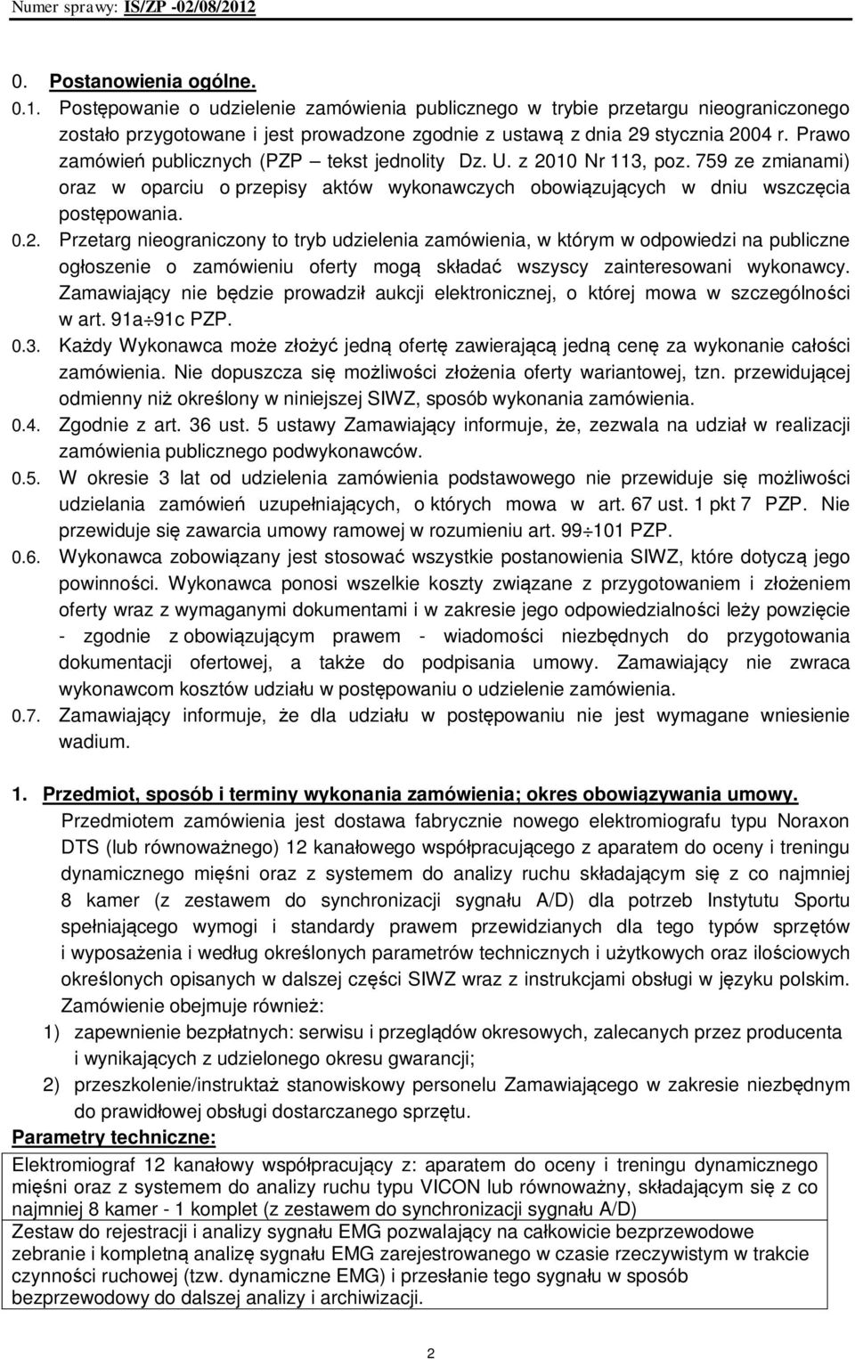 10 Nr 113, poz. 759 ze zmianami) oraz w oparciu o przepisy aktów wykonawczych obowiązujących w dniu wszczęcia postępowania. 0.2.