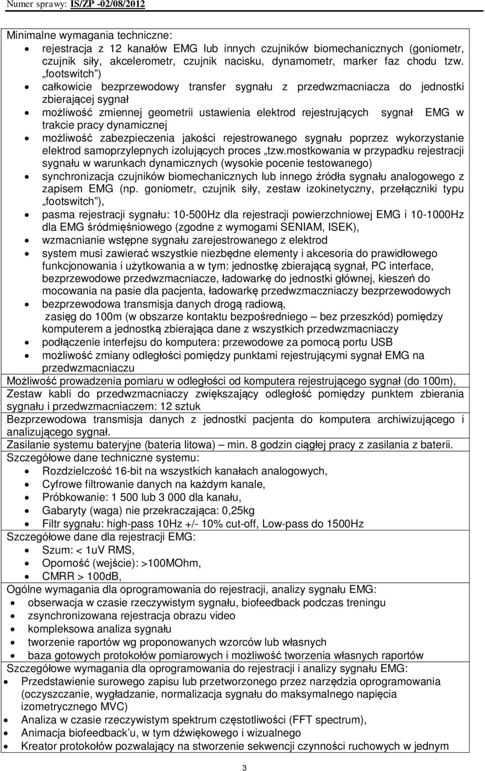 dynamicznej możliwość zabezpieczenia jakości rejestrowanego sygnału poprzez wykorzystanie elektrod samoprzylepnych izolujących proces tzw.