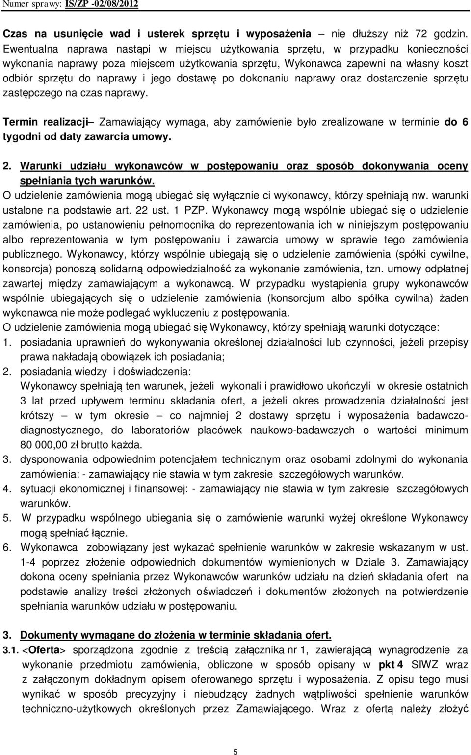 jego dostawę po dokonaniu naprawy oraz dostarczenie sprzętu zastępczego na czas naprawy.