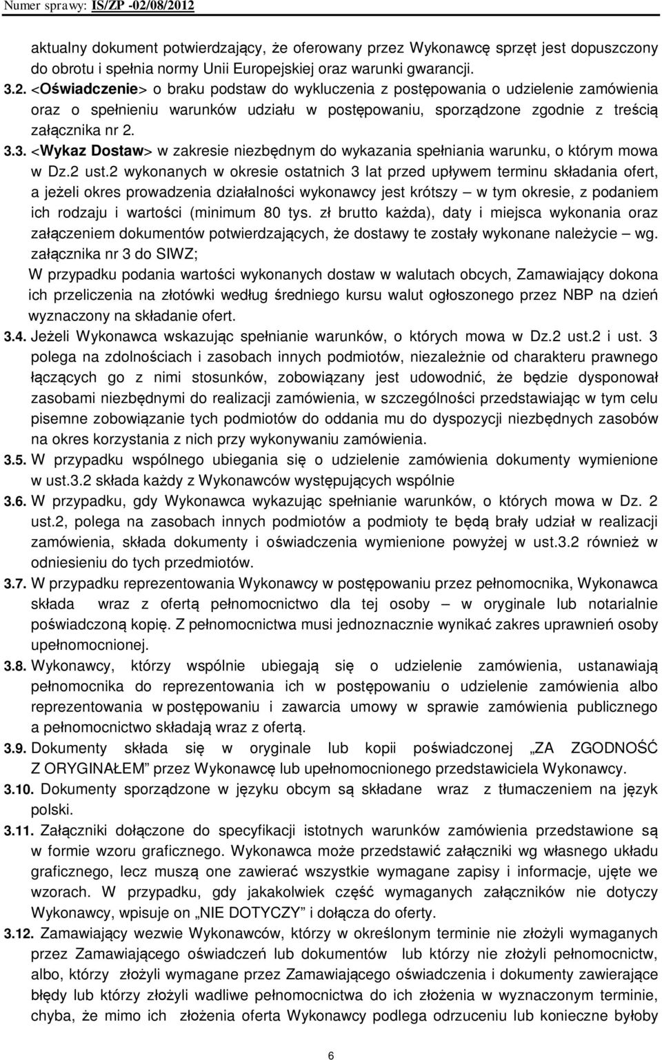 3. <Wykaz Dostaw> w zakresie niezbędnym do wykazania spełniania warunku, o którym mowa w Dz.2 ust.