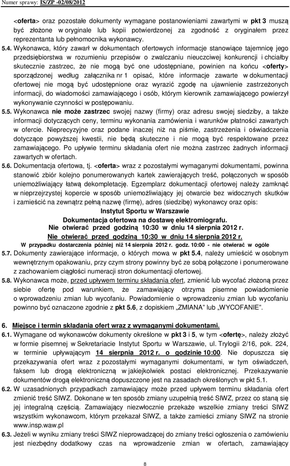 Wykonawca, który zawarł w dokumentach ofertowych informacje stanowiące tajemnicę jego przedsiębiorstwa w rozumieniu przepisów o zwalczaniu nieuczciwej konkurencji i chciałby skutecznie zastrzec, że