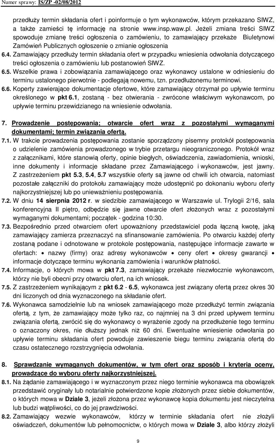 Zamawiający przedłuży termin składania ofert w przypadku wniesienia odwołania dotyczącego treści ogłoszenia o zamówieniu lub postanowień SIWZ. 6.5.