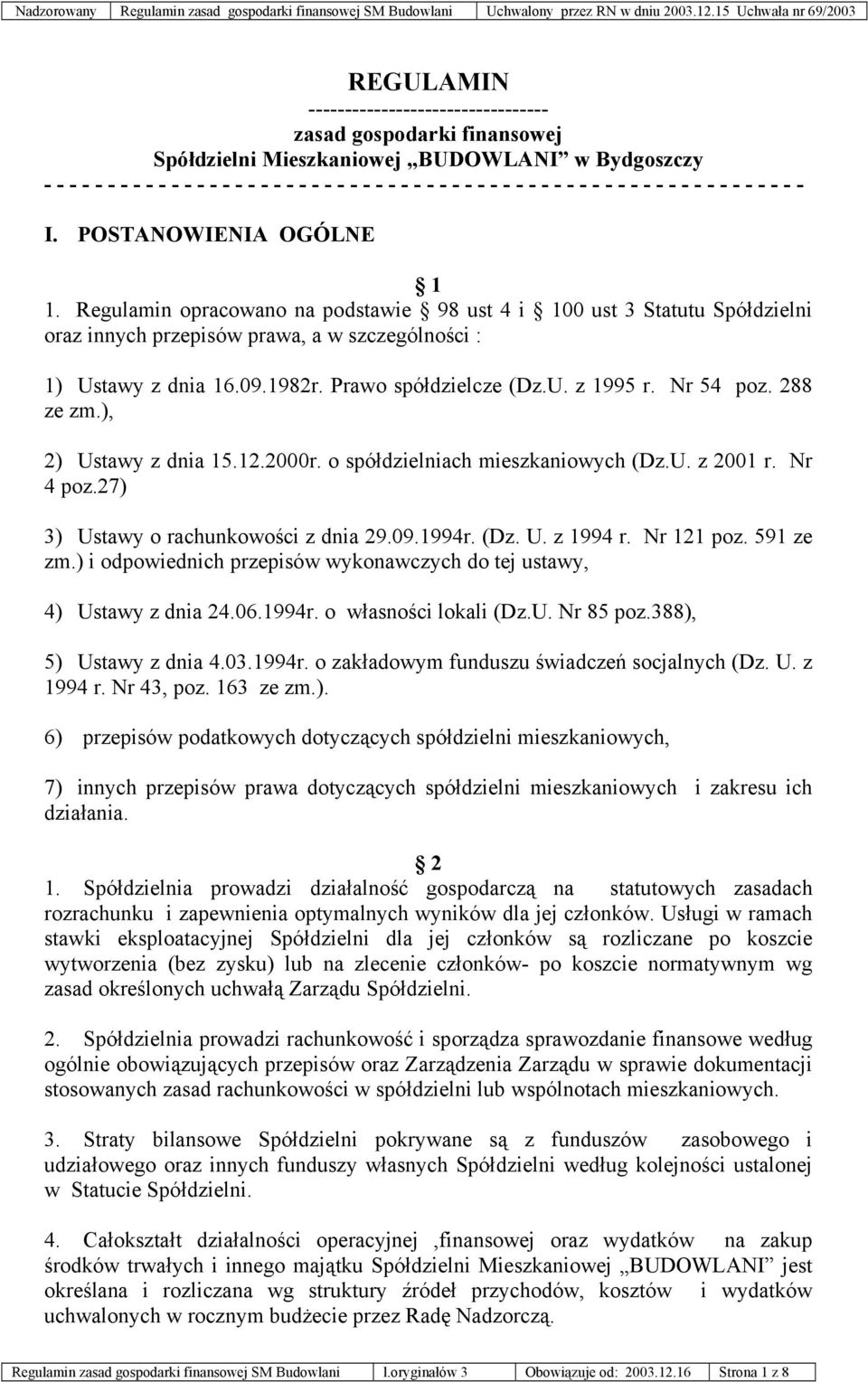 Regulamin opracowano na podstawie 98 ust 4 i 100 ust 3 Statutu Spółdzielni oraz innych przepisów prawa, a w szczególności : 1) Ustawy z dnia 16.09.1982r. Prawo spółdzielcze (Dz.U. z 1995 r. Nr 54 poz.