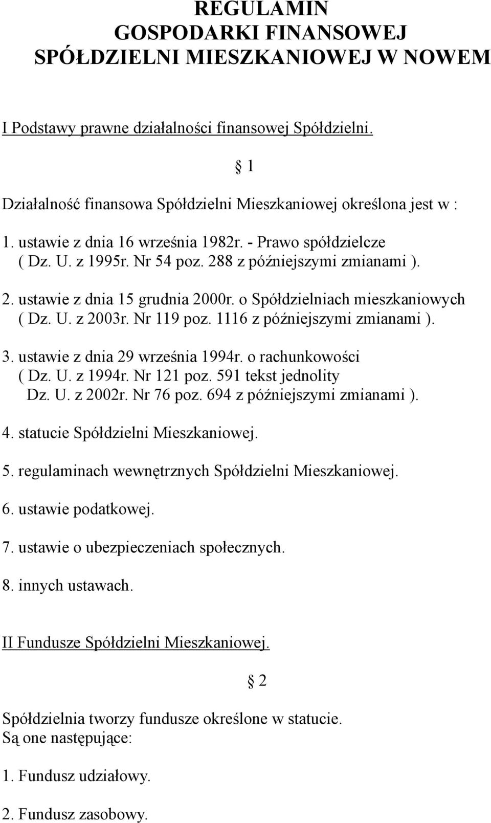 Nr 119 poz. 1116 z późniejszymi zmianami ). 3. ustawie z dnia 29 września 1994r. o rachunkowości ( Dz. U. z 1994r. Nr 121 poz. 591 tekst jednolity Dz. U. z 2002r. Nr 76 poz.