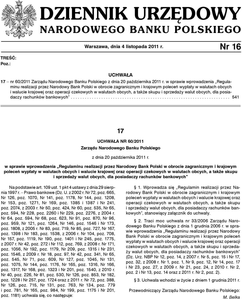 obcych, a także skupu i sprzedaży walut obcych, dla posiadaczy rachunków bankowych... 541 17 UCHWAŁA NR 60/2011 Zarządu Narodowego Banku Polskiego z dnia 20 października 2011 r.