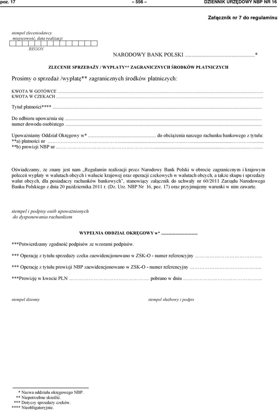 środków płatniczych: NARODOWY BANK POLSKI...* KWOTA W GOTÓWCE... KWOTA W CZEKACH ZLECENIE... SPRZEDAŻY / WYPŁATY** ZAGRANICZNYCH ŚRODKÓW PŁATNICZYCH Tytuł Prosimy płatności**** o sprzedaż.