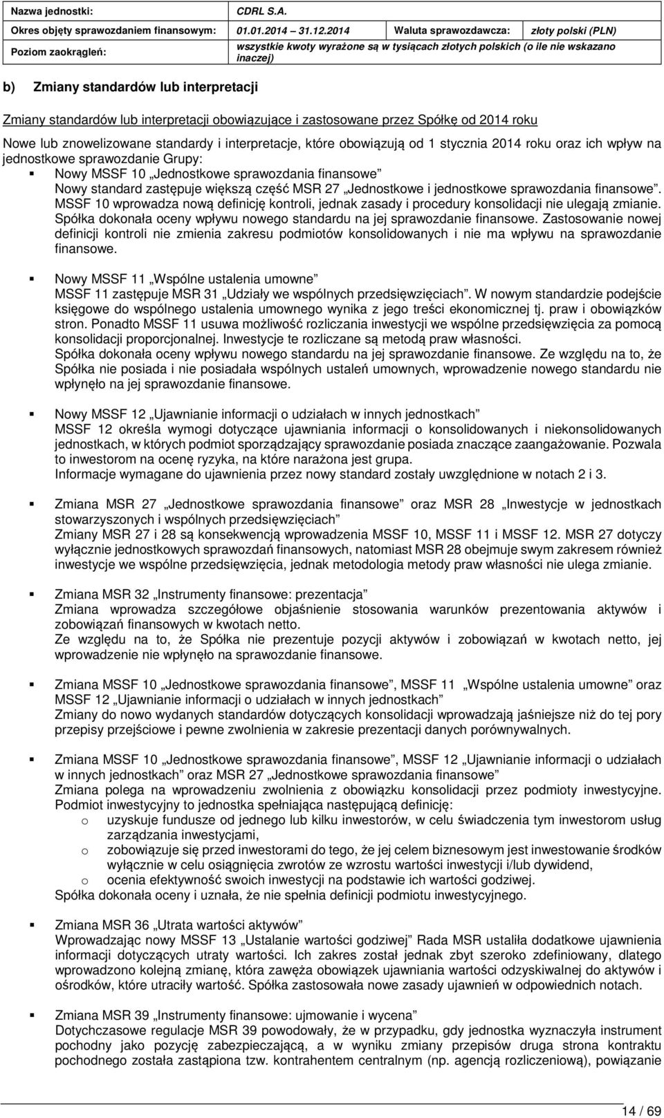 sprawozdania finansowe. MSSF 10 wprowadza nową definicję kontroli, jednak zasady i procedury konsolidacji nie ulegają zmianie.