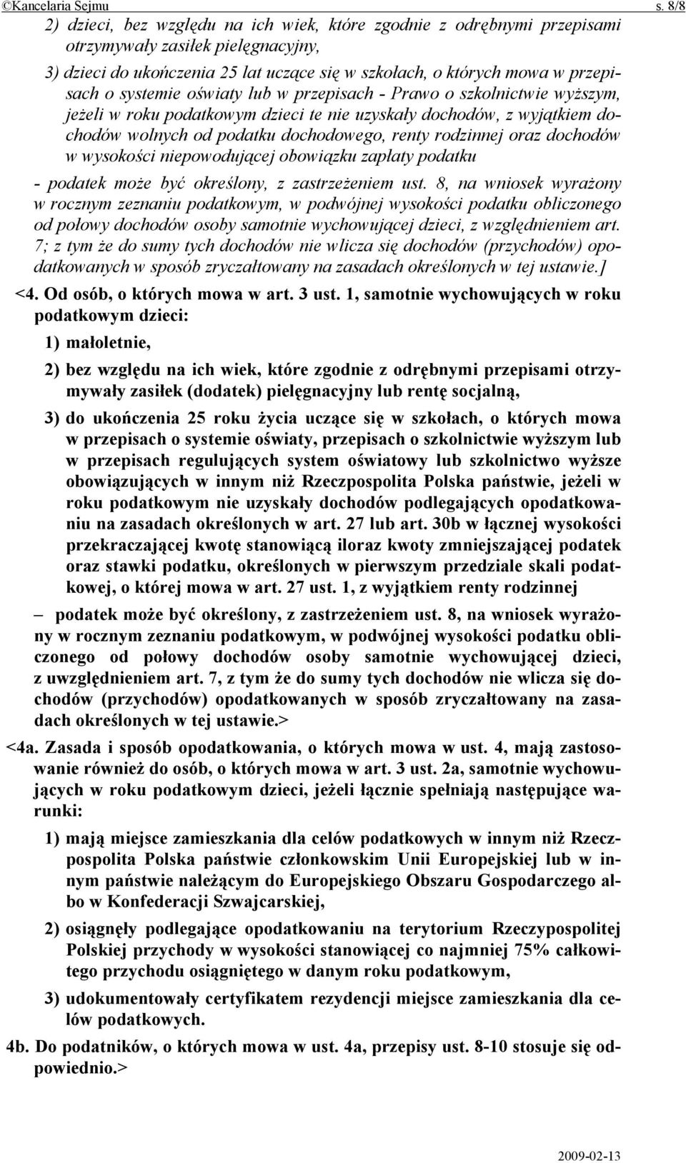 systemie oświaty lub w przepisach - Prawo o szkolnictwie wyższym, jeżeli w roku podatkowym dzieci te nie uzyskały dochodów, z wyjątkiem dochodów wolnych od podatku dochodowego, renty rodzinnej oraz