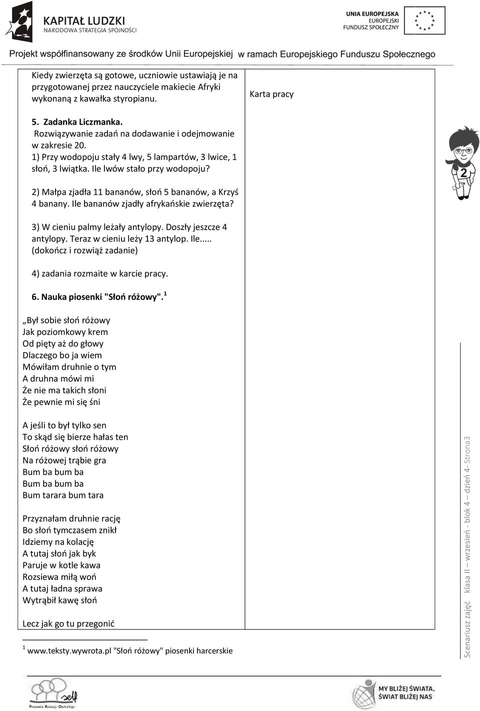 2) Małpa zjadła 11 bananów, słoń 5 bananów, a Krzyś 4 banany. Ile bananów zjadły afrykańskie zwierzęta? 3) W cieniu palmy leżały antylopy. Doszły jeszcze 4 antylopy. Teraz w cieniu leży 13 antylop.