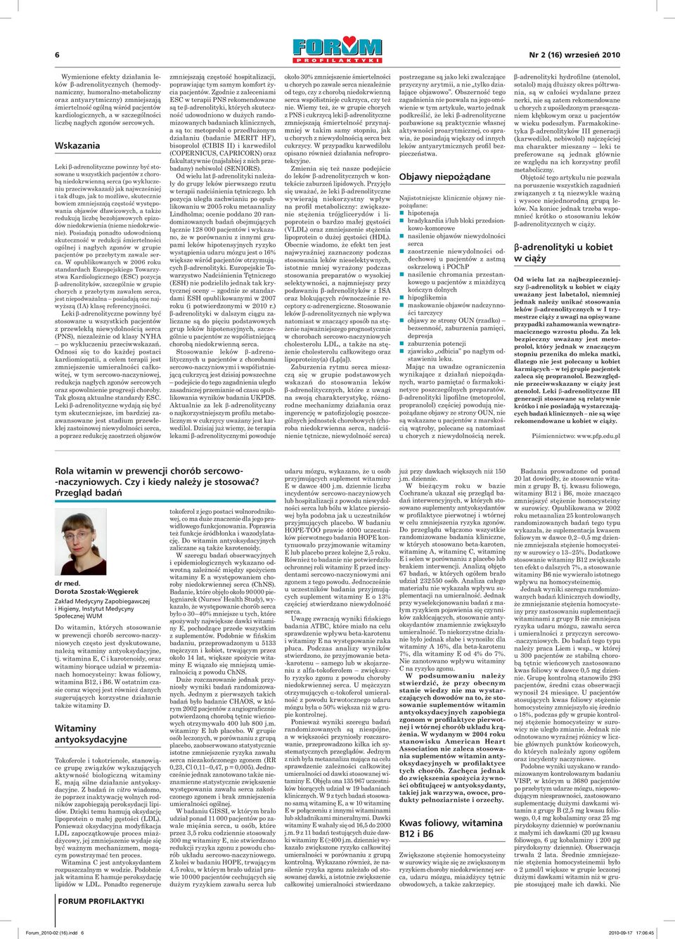 Wskazania Leki β-adrenolityczne powinny być stosowane u wszystkich pacjentów z chorobą niedokrwienną serca (po wykluczeniu przeciwwskazań) jak najwcześniej i tak długo, jak to możliwe, skutecznie