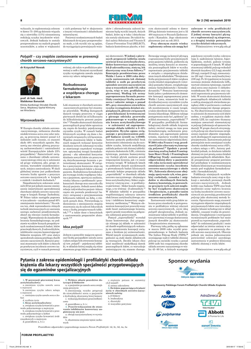 Ponieważ randomizowanych badań klinicznych do tej pory przeprowadzono mało, a ich wyniki nie są spójne, do wyciągnięcia pewniejszych wniosków i sformułowania zaleceń konieczne będą wyniki innych,