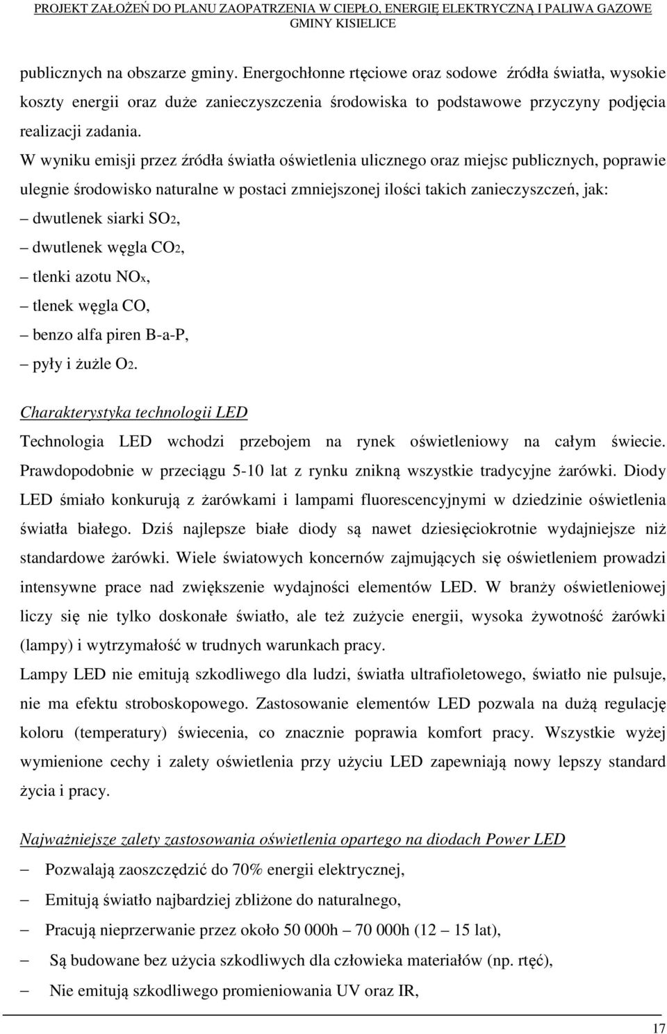 SO2, dwutlenek węgla CO2, tlenki azotu NOx, tlenek węgla CO, benzo alfa piren B-a-P, pyły i żużle O2.