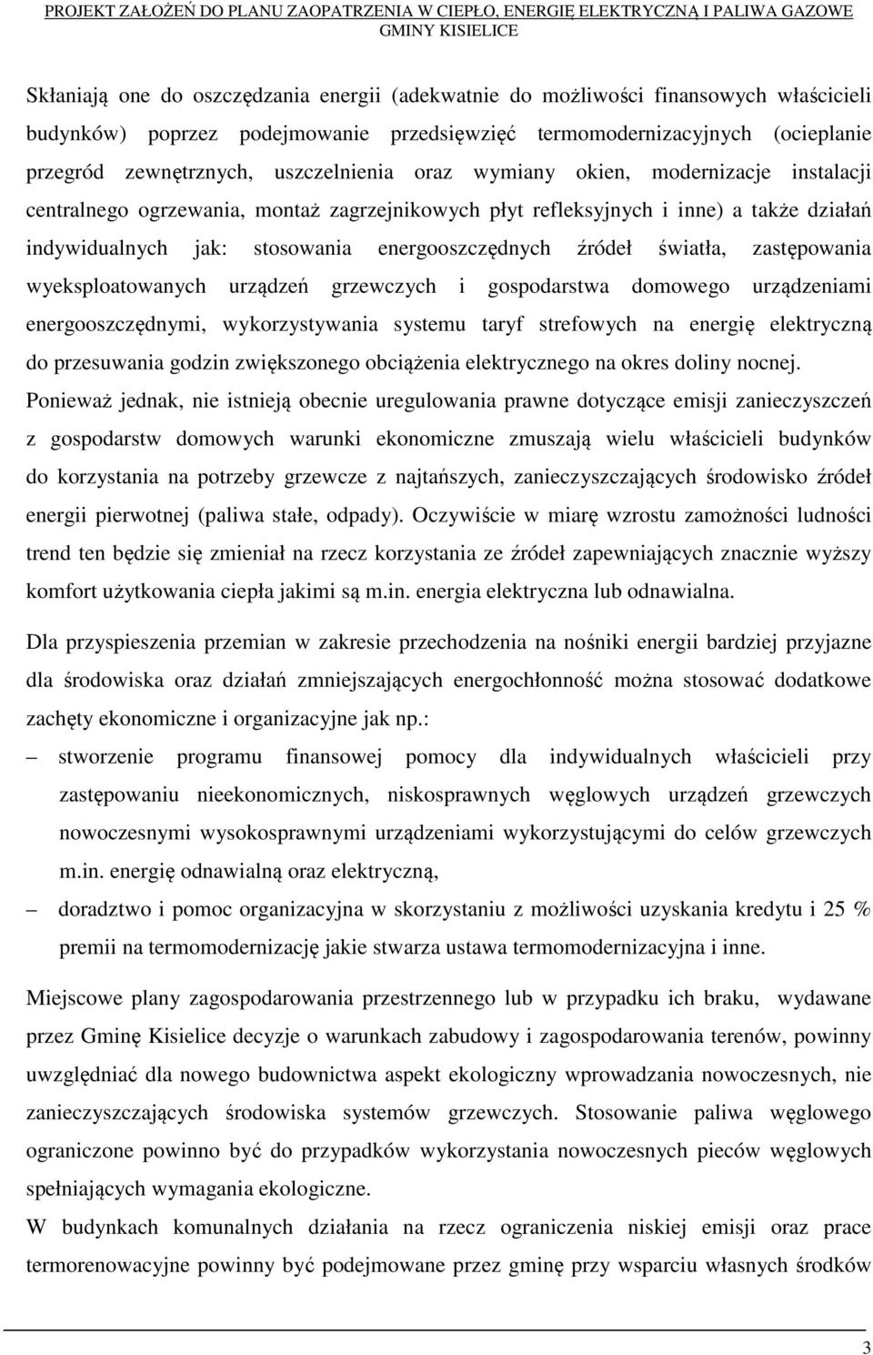 źródeł światła, zastępowania wyeksploatowanych urządzeń grzewczych i gospodarstwa domowego urządzeniami energooszczędnymi, wykorzystywania systemu taryf strefowych na energię elektryczną do