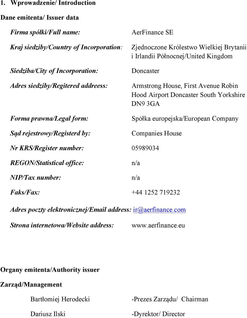 Doncaster South Yorkshire DN9 3GA Spółka europejska/european Company Companies House Nr KRS/Register number: 05989034 REGON/Statistical office: NIP/Tax number: n/a n/a Faks/Fax: +44 1252 719232 Adres