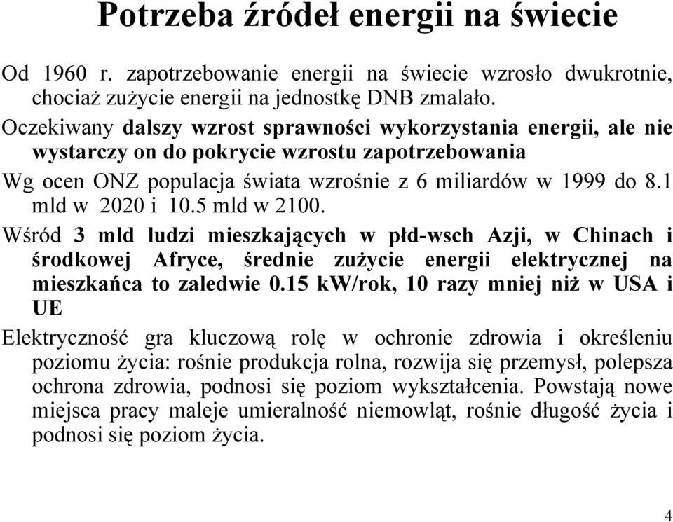 5 mld w 2100. Wśród 3 mld ludzi mieszkających w płd-wsch Azji, w Chinach i środkowej Afryce, średnie zużycie energii elektrycznej na mieszkańca to zaledwie 0.