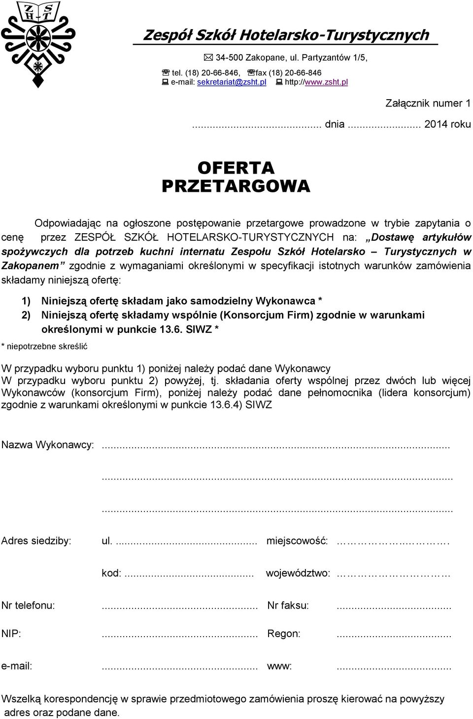 pl OFERTA PRZETARGOWA Odpowiadając na ogłoszone postępowanie przetargowe prowadzone w trybie zapytania o cenę przez ZESPÓŁ SZKÓŁ HOTELARSKO-TURYSTYCZNYCH na: Dostawę artykułów spożywczych dla potrzeb