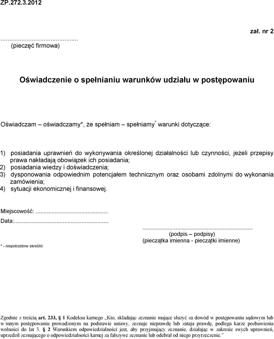 czynności, jeżeli przepisy prawa nakładają obowiązek ich posiadania; 2) posiadania wiedzy i doświadczenia; 3) dysponowania odpowiednim potencjałem technicznym oraz osobami zdolnymi do wykonania