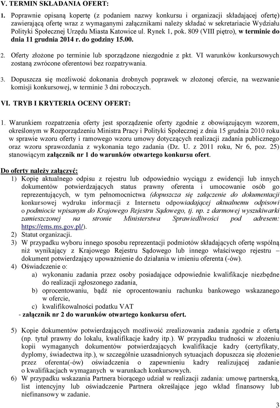 Urzędu Miasta Katowice ul. Rynek 1, pok. 809 (VIII piętro), w terminie do dnia 11 grudnia 2014 r. do godziny 15.00. 2. Oferty złożone po terminie lub sporządzone niezgodnie z pkt.