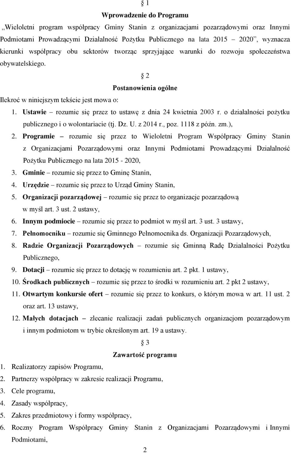 Ustawie rozumie się przez to ustawę z dnia 24 kwietnia 2003 r. o działalności pożytku publicznego i o wolontariacie (tj. Dz. U. z 2014 r., poz. 1118 z późn. zm.), 2.