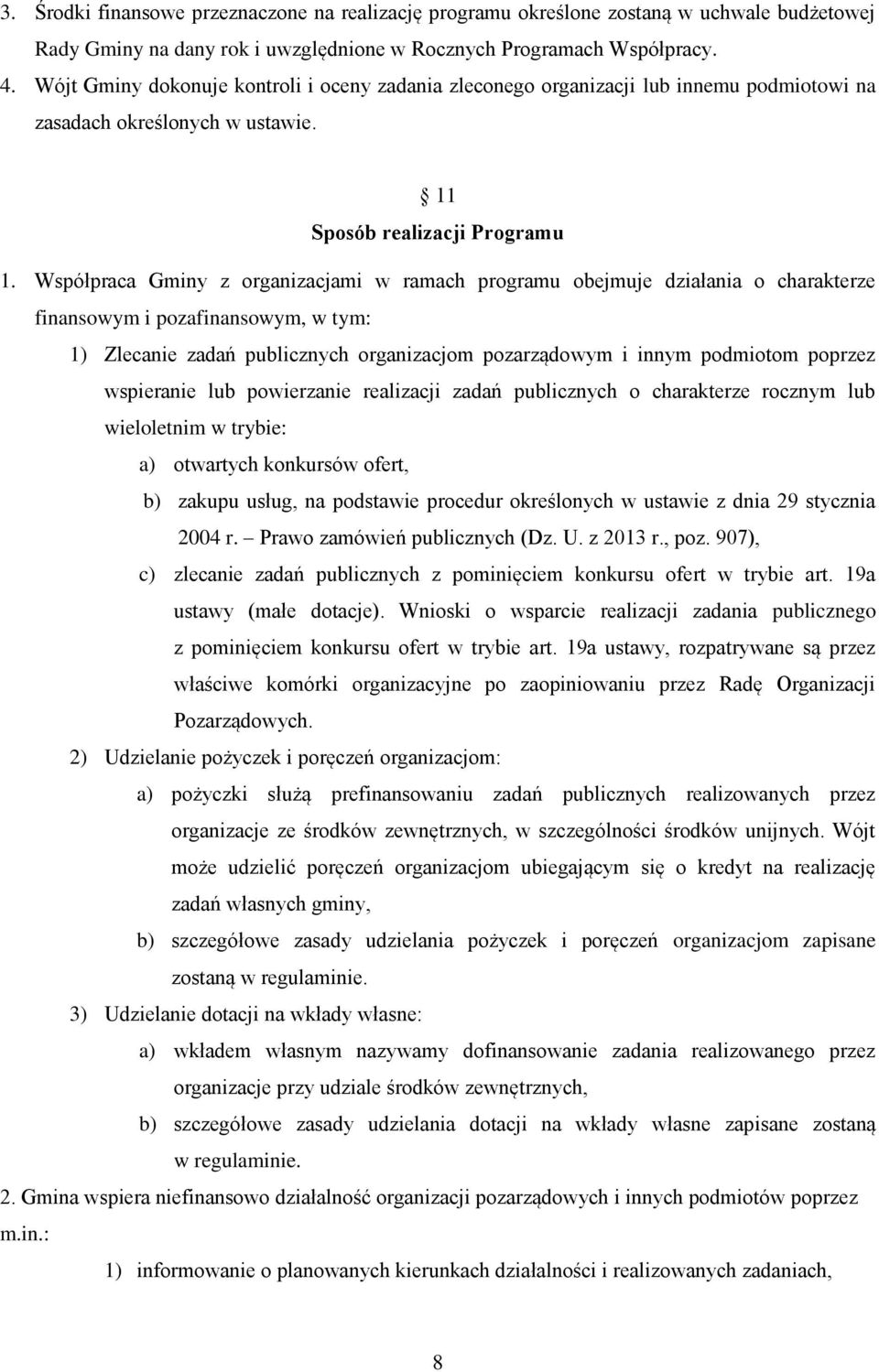 Współpraca Gminy z organizacjami w ramach programu obejmuje działania o charakterze finansowym i pozafinansowym, w tym: 1) Zlecanie zadań publicznych organizacjom pozarządowym i innym podmiotom