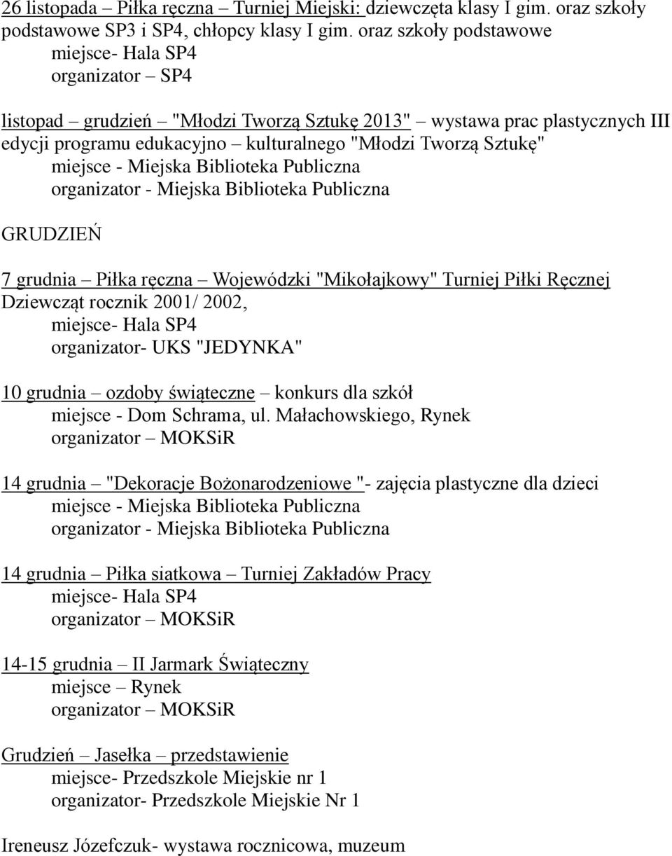 Piłka ręczna Wojewódzki "Mikołajkowy" Turniej Piłki Ręcznej Dziewcząt rocznik 2001/ 2002, organizator- UKS "JEDYNKA" 10 grudnia ozdoby świąteczne konkurs dla szkół miejsce - Dom Schrama, ul.