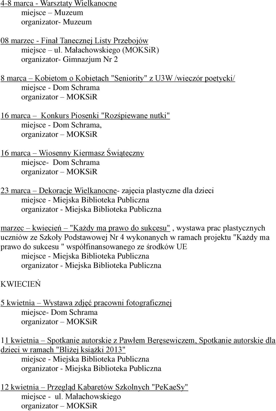 Schrama, 16 marca Wiosenny Kiermasz Świąteczny 23 marca Dekoracje Wielkanocne- zajęcia plastyczne dla dzieci marzec kwiecień "Każdy ma prawo do sukcesu", wystawa prac plastycznych uczniów ze Szkoły