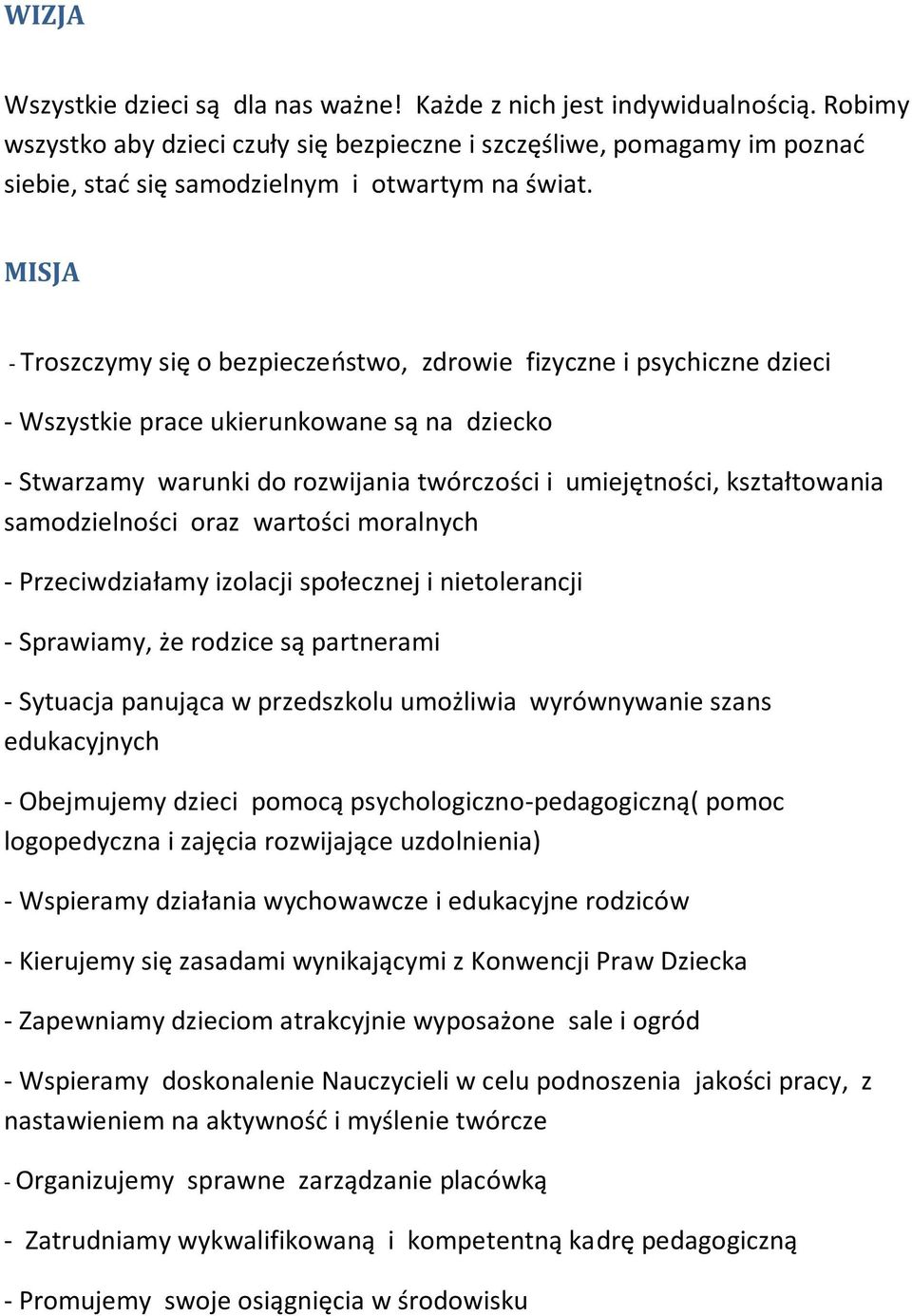 MISJA - Troszczymy się o bezpieczeństwo, zdrowie fizyczne i psychiczne dzieci - Wszystkie prace ukierunkowane są na dziecko - Stwarzamy warunki do rozwijania twórczości i umiejętności, kształtowania