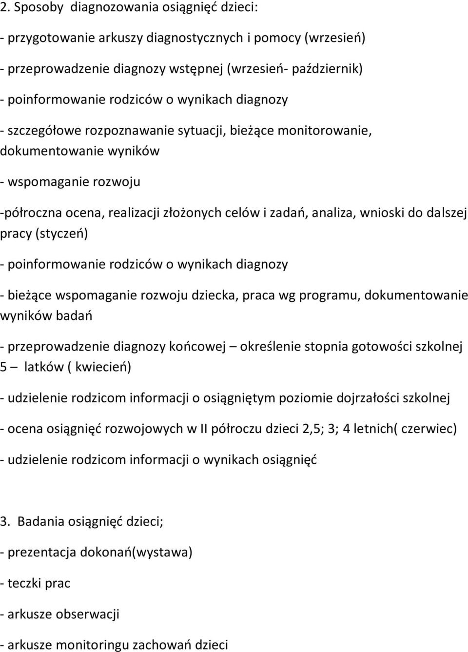 pracy (styczeń) - poinformowanie rodziców o wynikach diagnozy - bieżące wspomaganie rozwoju dziecka, praca wg programu, dokumentowanie wyników badań - przeprowadzenie diagnozy końcowej określenie