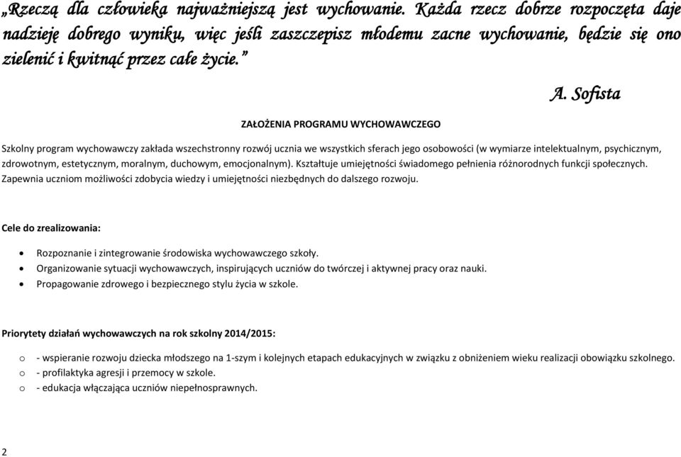 Sofista Szkolny program wychowawczy zakłada wszechstronny rozwój ucznia we wszystkich sferach jego osobowości (w wymiarze intelektualnym, psychicznym, zdrowotnym, estetycznym, moralnym, duchowym,