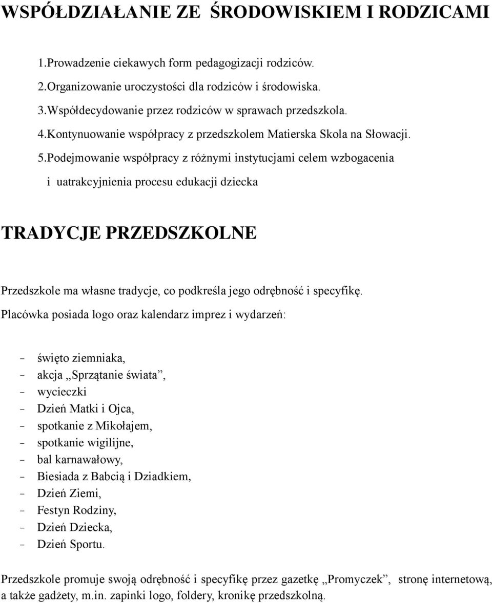 Podejmowanie współpracy z różnymi instytucjami celem wzbogacenia i uatrakcyjnienia procesu edukacji dziecka TRADYCJE PRZEDSZKOLNE Przedszkole ma własne tradycje, co podkreśla jego odrębność i