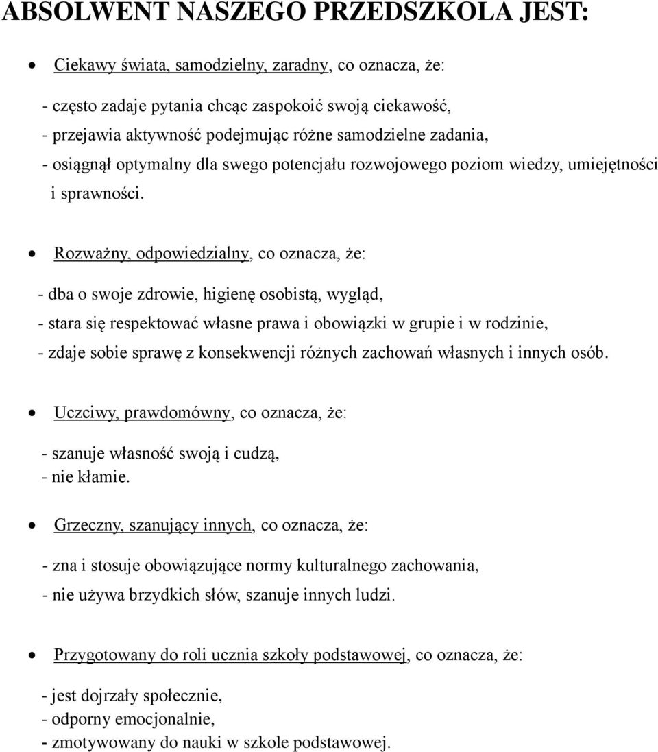 Rozważny, odpowiedzialny, co oznacza, że: - dba o swoje zdrowie, higienę osobistą, wygląd, - stara się respektować własne prawa i obowiązki w grupie i w rodzinie, - zdaje sobie sprawę z konsekwencji