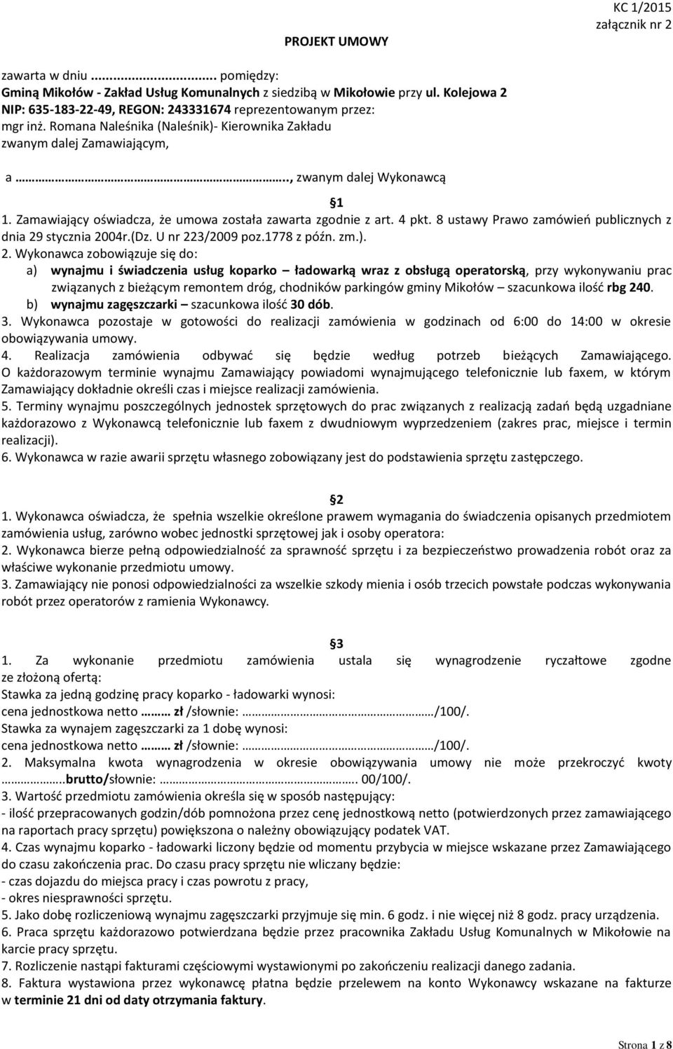 Zamawiający oświadcza, że umowa została zawarta zgodnie z art. 4 pkt. 8 ustawy Prawo zamówień publicznych z dnia 29