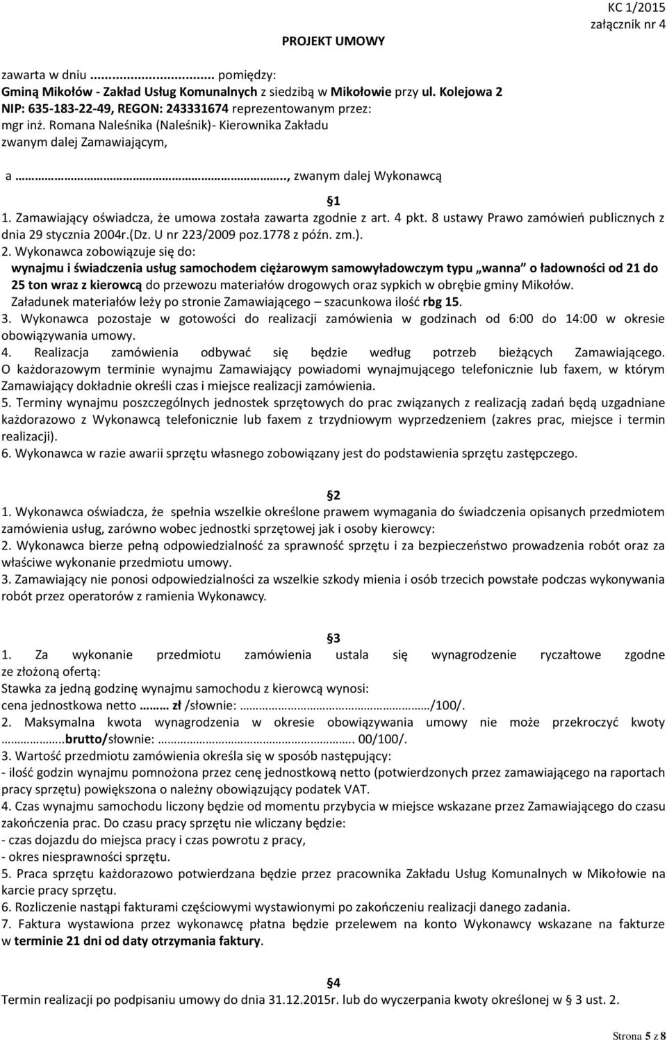 Zamawiający oświadcza, że umowa została zawarta zgodnie z art. 4 pkt. 8 ustawy Prawo zamówień publicznych z dnia 29