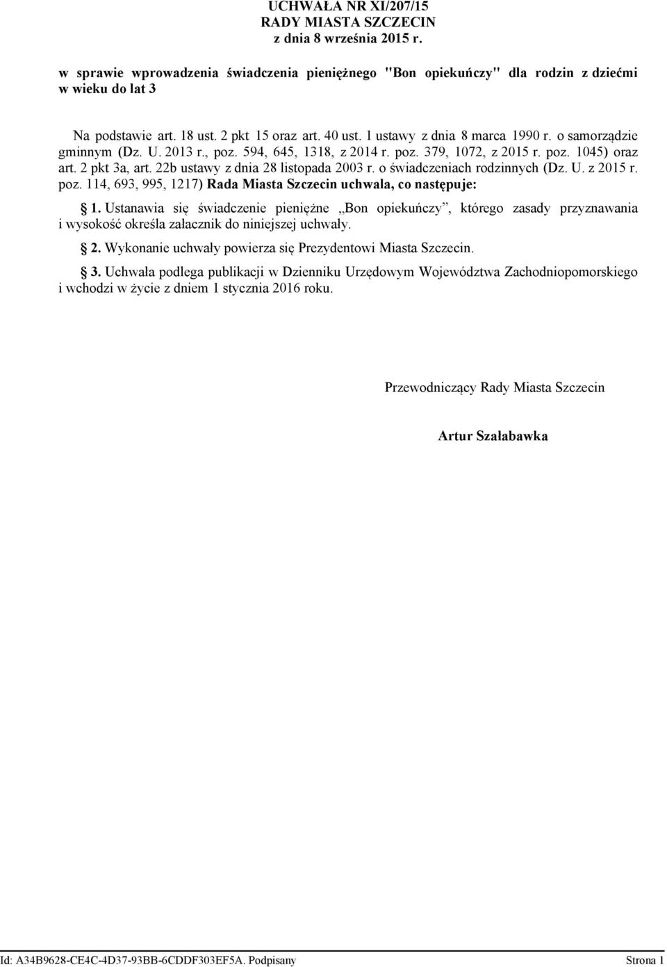 22b ustawy z dnia 28 listopada 2003 r. o świadczeniach rodzinnych (Dz. U. z 2015 r. poz. 114, 693, 995, 1217) Rada Miasta Szczecin uchwala, co następuje: 1.