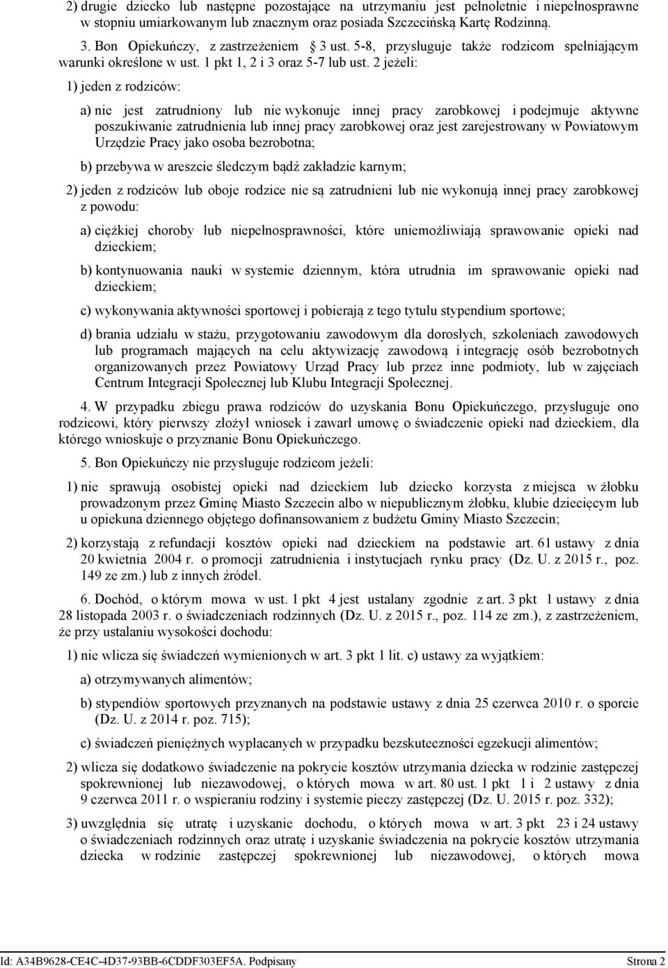 2 jeżeli: 1) jeden z rodziców: a) nie jest zatrudniony lub nie wykonuje innej pracy zarobkowej i podejmuje aktywne poszukiwanie zatrudnienia lub innej pracy zarobkowej oraz jest zarejestrowany w