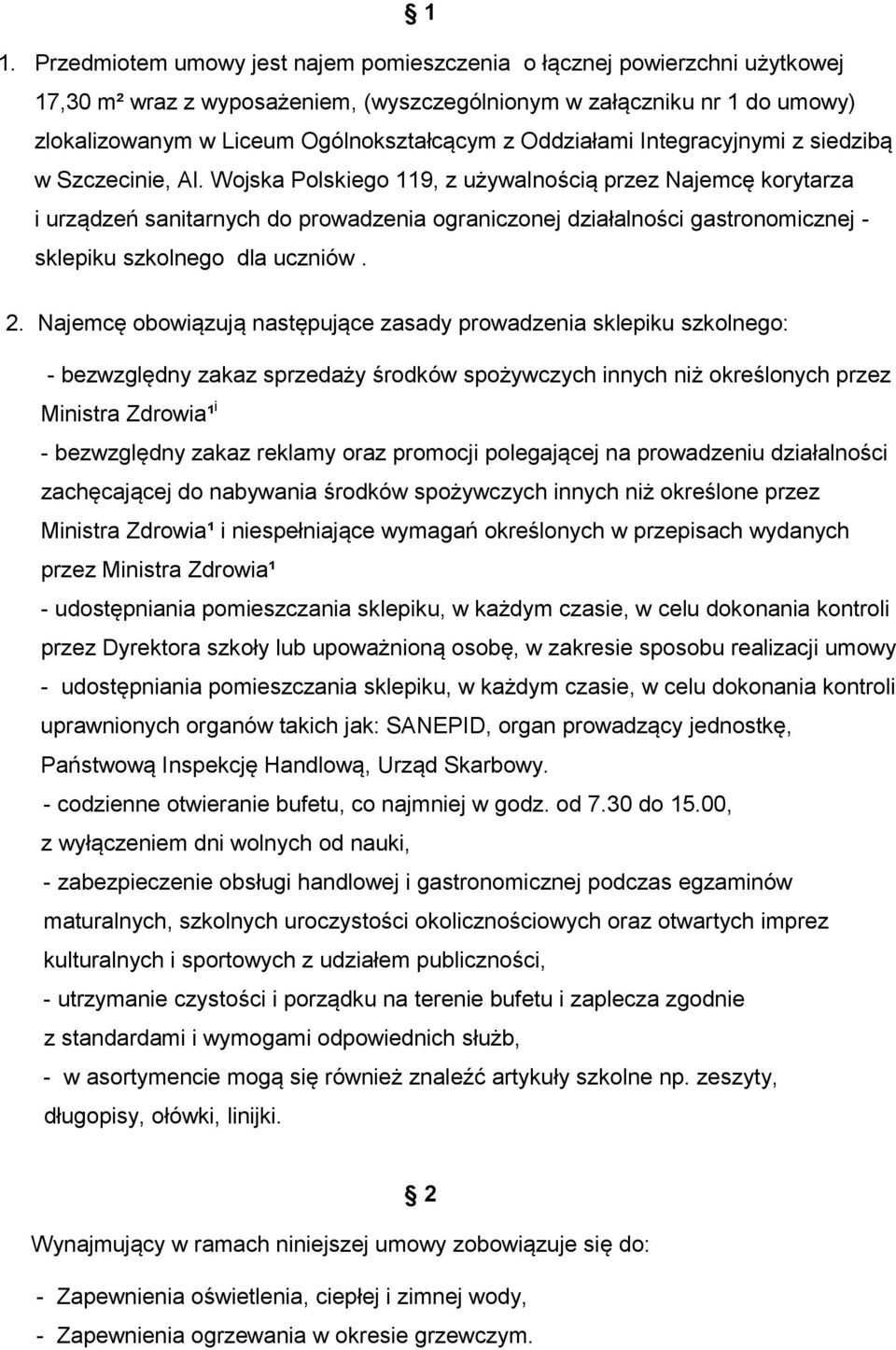 Wojska Polskiego 119, z używalnością przez Najemcę korytarza i urządzeń sanitarnych do prowadzenia ograniczonej działalności gastronomicznej - sklepiku szkolnego dla uczniów. 2.