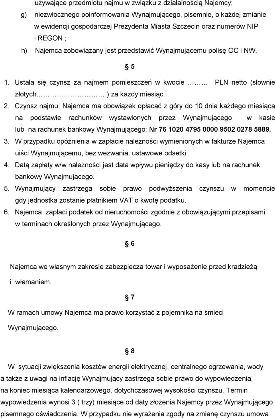 Czynsz najmu, Najemca ma obowiązek opłacać z góry do 10 dnia każdego miesiąca na podstawie rachunków wystawionych przez Wynajmującego w kasie lub na rachunek bankowy Wynajmującego: Nr 76 1020 4795