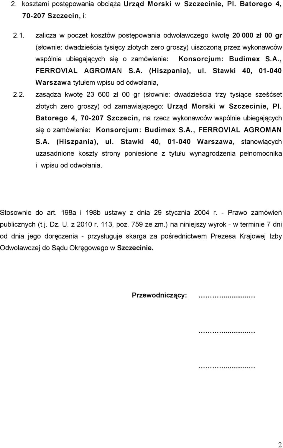 Konsorcjum: Budimex S.A., FERROVIAL AGROMAN S.A. (Hiszpania), ul. Stawki 40, 01-040 Warszawa tytułem wpisu od odwołania, 2.