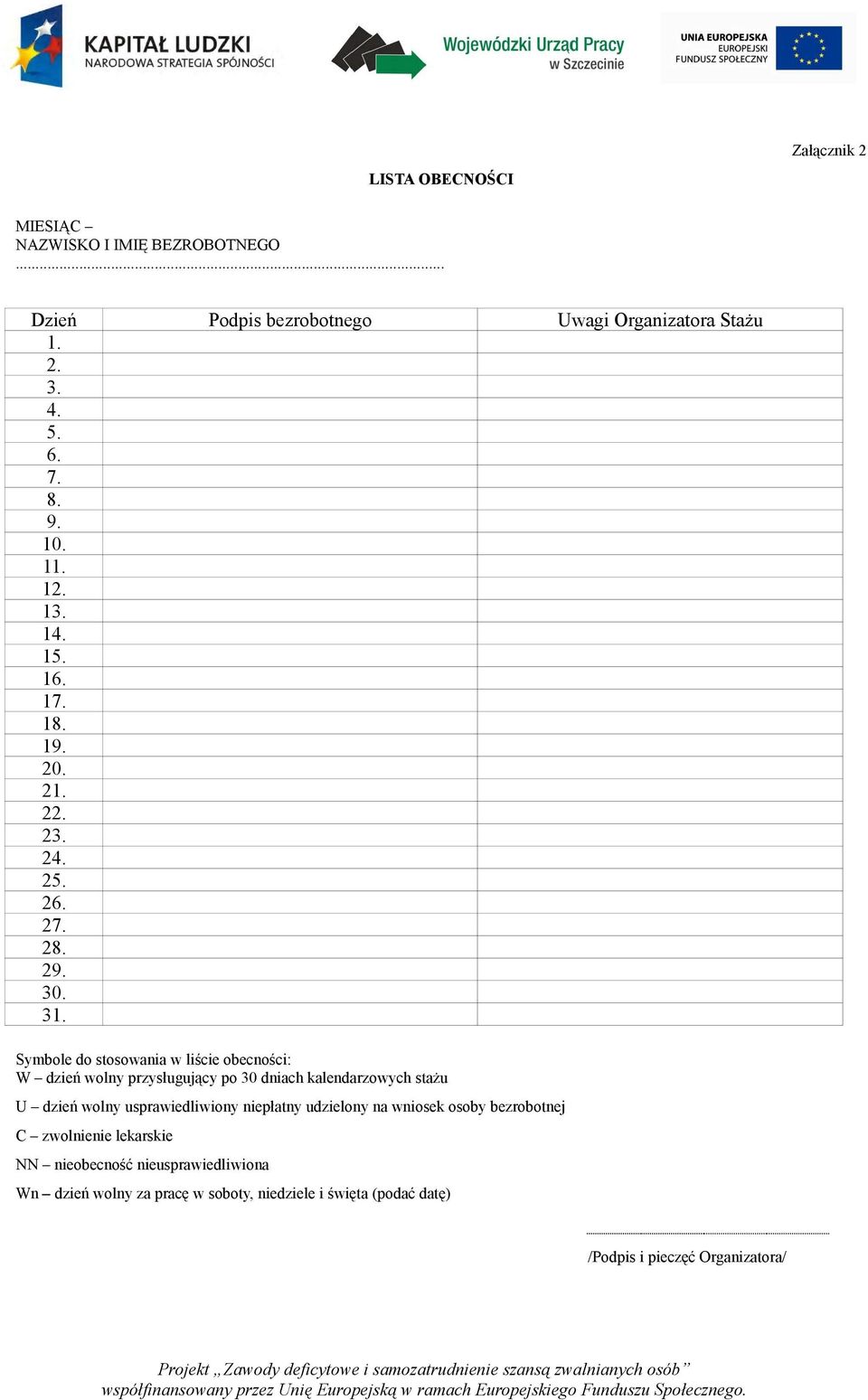 Symbole do stosowania w liście obecności: W dzień wolny przysługujący po 30 dniach kalendarzowych stażu U dzień wolny usprawiedliwiony