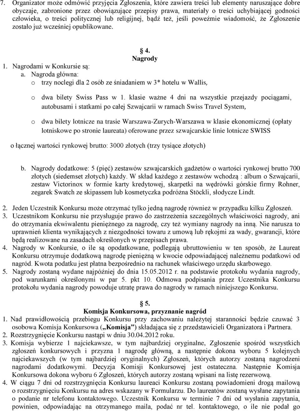 Nagroda główna: o trzy noclegi dla 2 osób ze śniadaniem w 3* hotelu w Wallis, o dwa bilety Swiss Pass w 1.