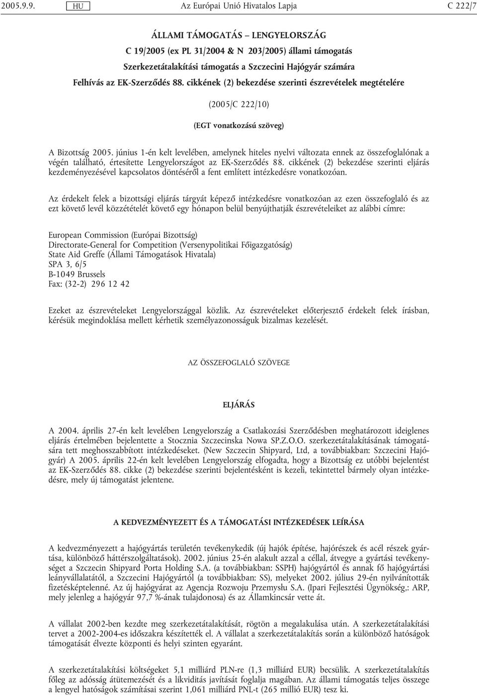 június 1-én kelt levelében, amelynek hiteles nyelvi változata ennek az összefoglalónak a végén található, értesítette Lengyelországot az EK-Szerződés 88.