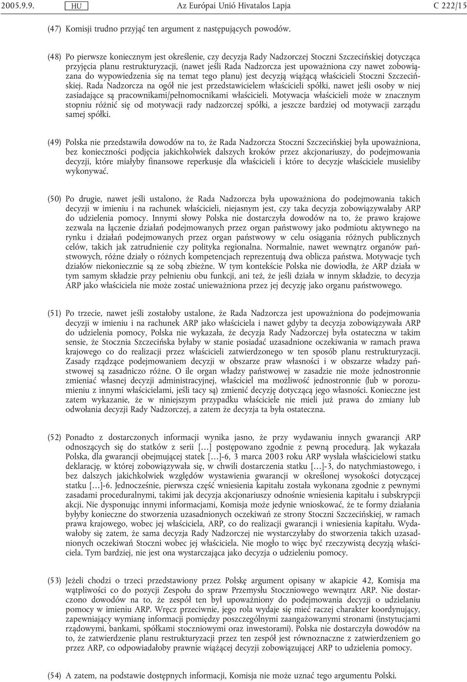 zobowiązana do wypowiedzenia się na temat tego planu) jest decyzją wiążącą właścicieli Stoczni Szczecińskiej.