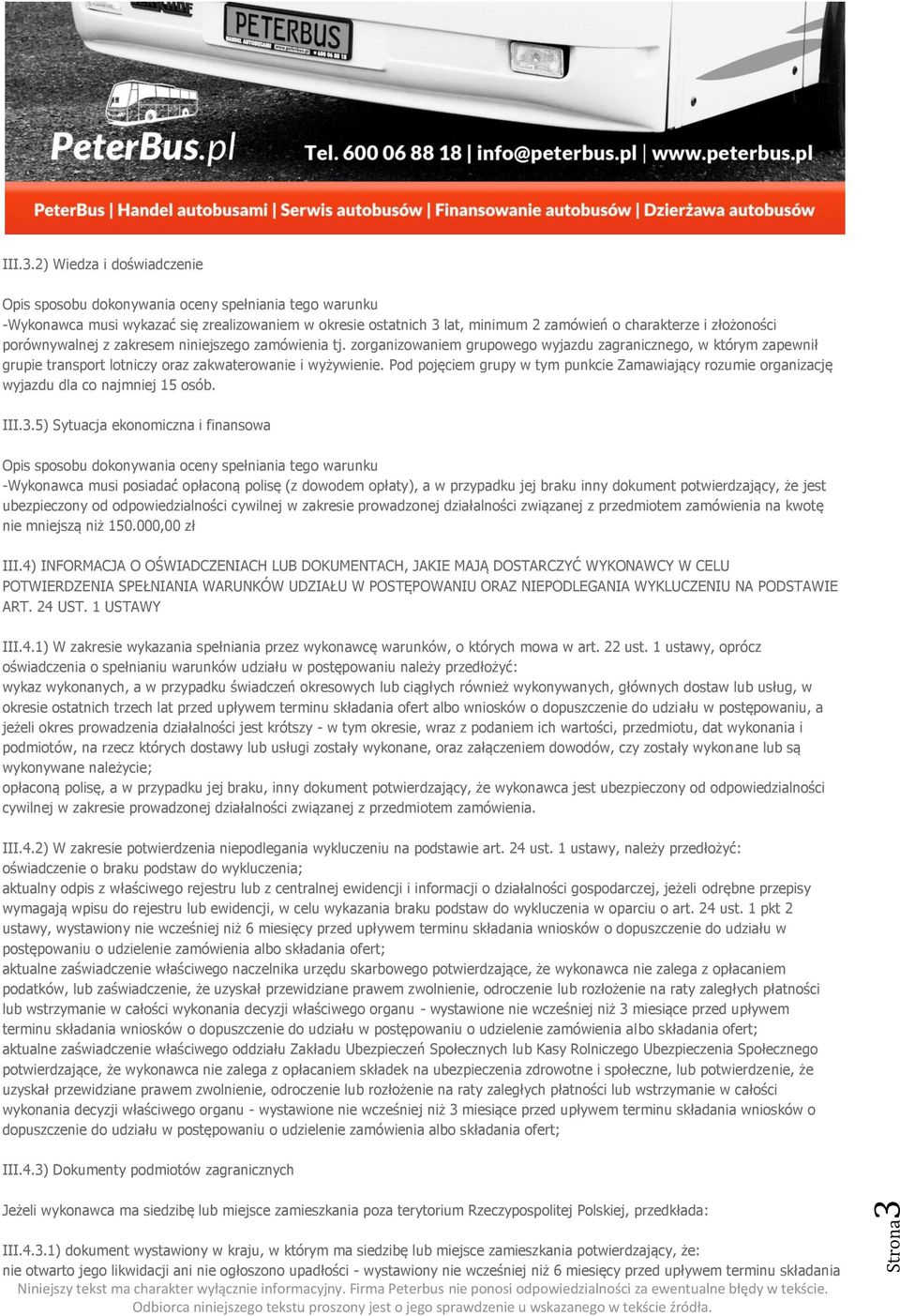 2) Wiedza i doświadczenie Opis sposobu dokonywania oceny spełniania tego warunku -Wykonawca musi wykazać się zrealizowaniem w okresie ostatnich 3 lat, minimum 2 zamówień o charakterze i złożoności