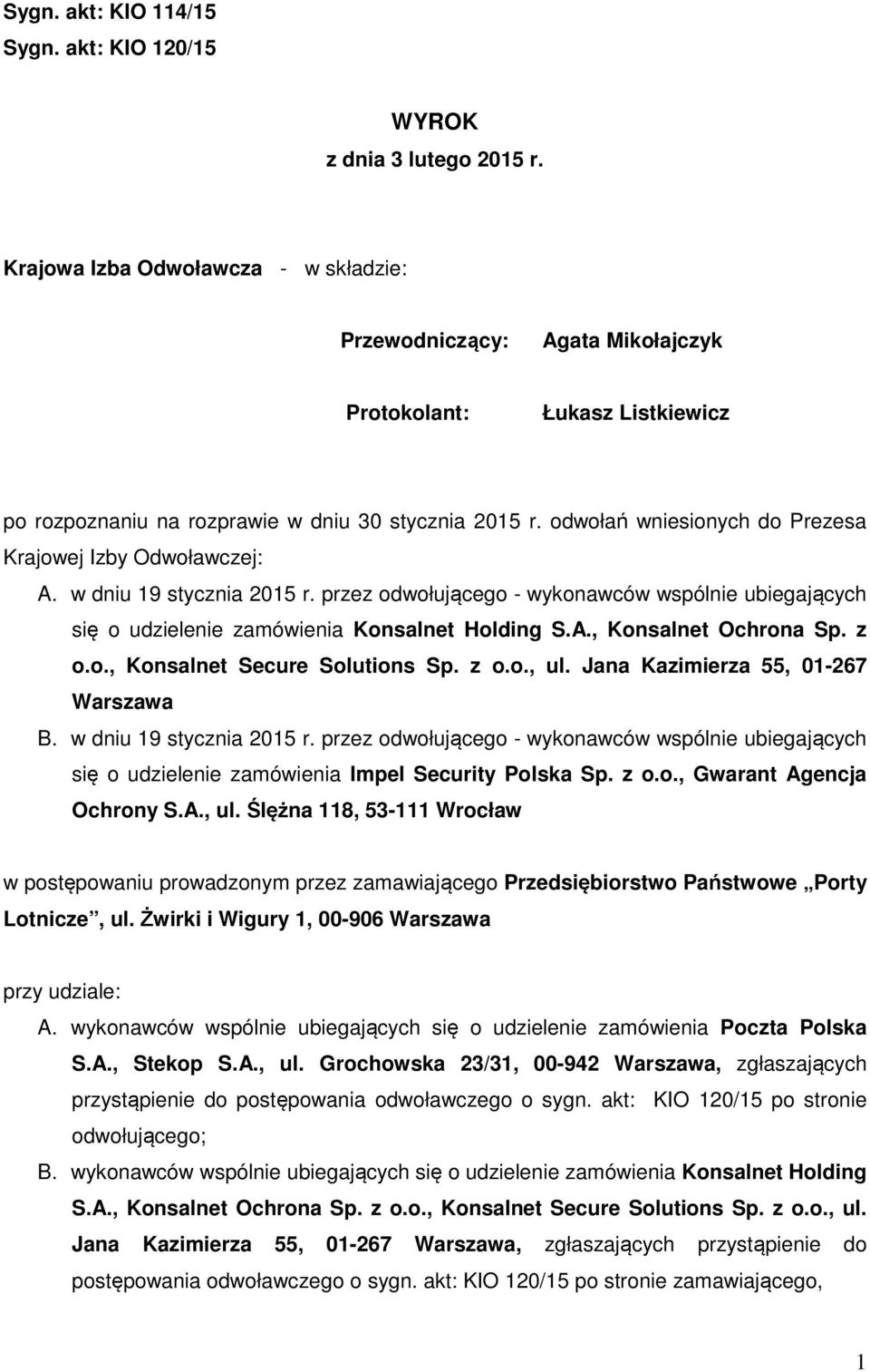 odwołań wniesionych do Prezesa Krajowej Izby Odwoławczej: A. w dniu 19 stycznia 2015 r. przez odwołującego - wykonawców wspólnie ubiegających się o udzielenie zamówienia Konsalnet Holding S.A., Konsalnet Ochrona Sp.