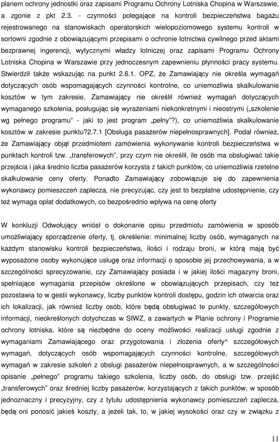 lotnictwa cywilnego przed aktami bezprawnej ingerencji, wytycznymi władzy lotniczej oraz zapisami Programu Ochrony Lotniska Chopina w Warszawie przy jednoczesnym zapewnieniu płynności pracy systemu.